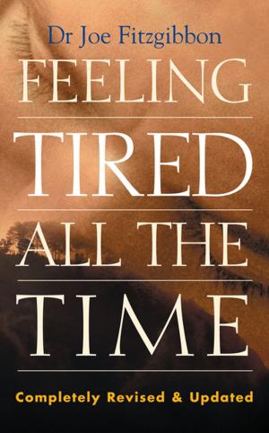 Cover of the book Feeling Tired All the Time – A Comprehensive Guide to the Common Causes of Fatigue and How to Treat Them by B.K.S Iyengar