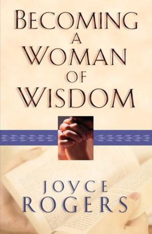 Cover of the book Becoming a Woman of Wisdom by Peter J. Gentry, Stephen J. Wellum
