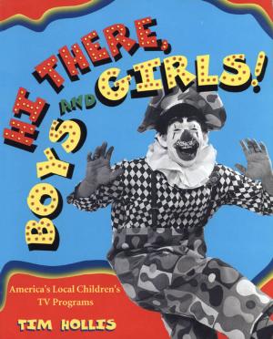 Cover of the book Hi There, Boys and Girls! Americaâ??s Local Childrenâ??s TV Programs by John A. Lent