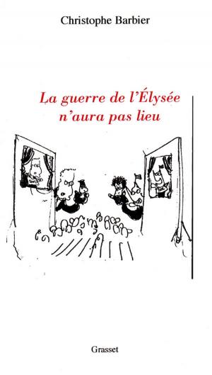 Cover of the book La guerre de l'Elysée n'aura pas lieu by Jacques Chessex