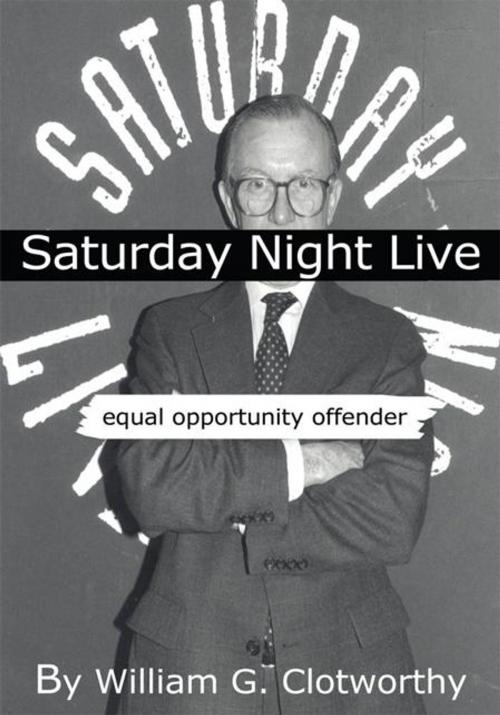 Cover of the book Saturday Night Live: Equal Opportunity Offender by William G. Clotworthy, AuthorHouse