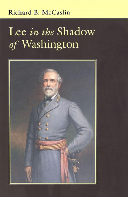 Cover of the book Lee In the Shadow of Washington by Richard B. McCaslin, LSU Press