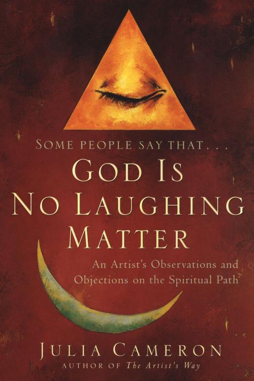 Cover of the book God Is No Laughing Matter by Julia Cameron, Penguin Publishing Group