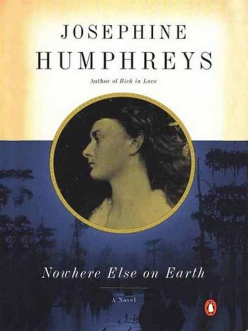 Cover of the book Nowhere Else on Earth by Josephine Humphreys, Penguin Publishing Group