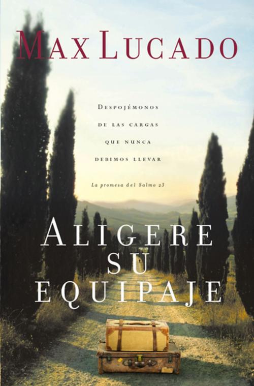 Cover of the book Aligere su equipaje by Max Lucado, Grupo Nelson