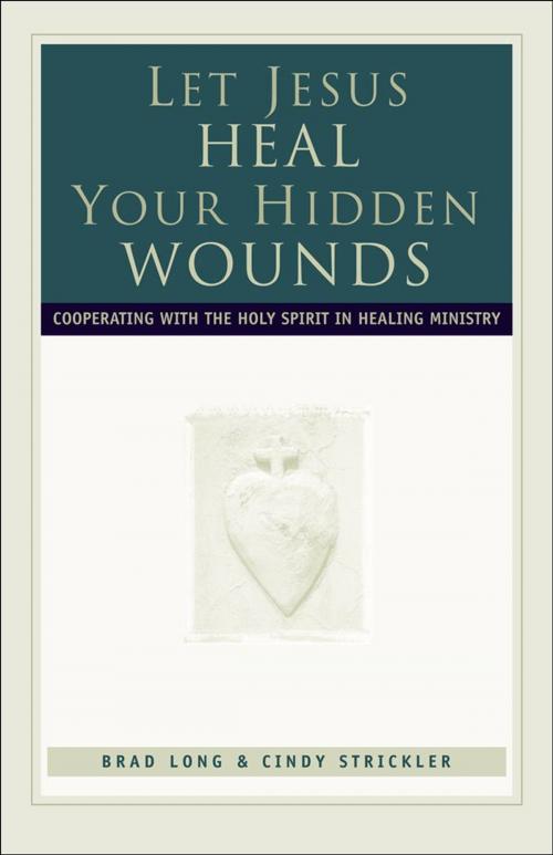 Cover of the book Let Jesus Heal Your Hidden Wounds by Brad Long, Cindy Strickler, Baker Publishing Group