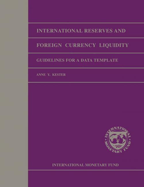 Cover of the book International Reserves and Foreign Currency Liquidity: Guidelines for a Data Template by Anne Ms. Kester, INTERNATIONAL MONETARY FUND