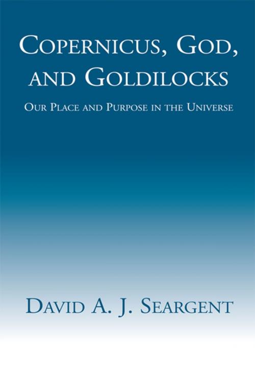 Cover of the book Copernicus, God, and Goldilocks by David A. J. Seargent, Xlibris US