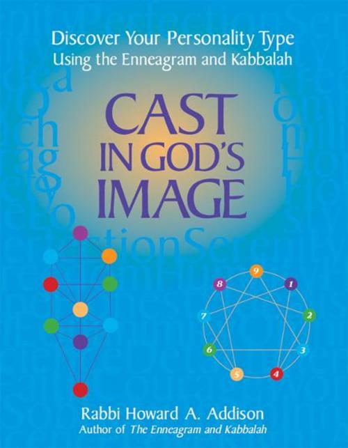 Cover of the book Cast in God's Image: Discover Your Personality Type Using the Enneagram and Kabbalah by Addison, Rabbi Howard A., Jewish Lights Publishing