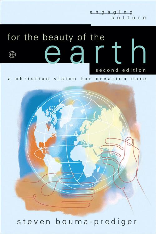 Cover of the book For the Beauty of the Earth (Engaging Culture) by Steven Bouma-Prediger, Baker Publishing Group