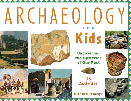 Cover of the book Archaeology for Kids by Richard Panchyk, Chicago Review Press