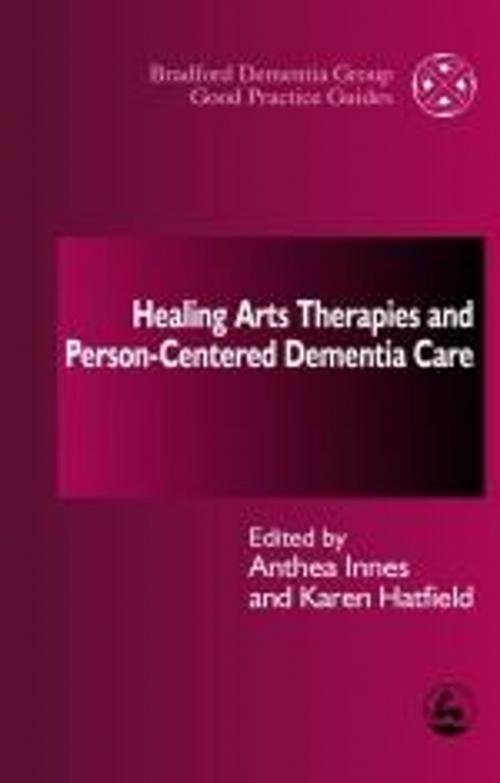 Cover of the book Healing Arts Therapies and Person-Centred Dementia Care by , Jessica Kingsley Publishers