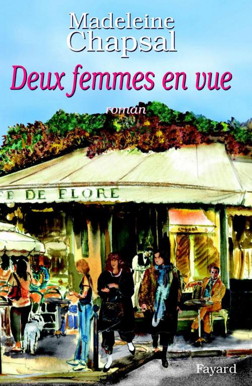 Cover of the book Deux femmes en vue by Madeleine Chapsal, Fayard