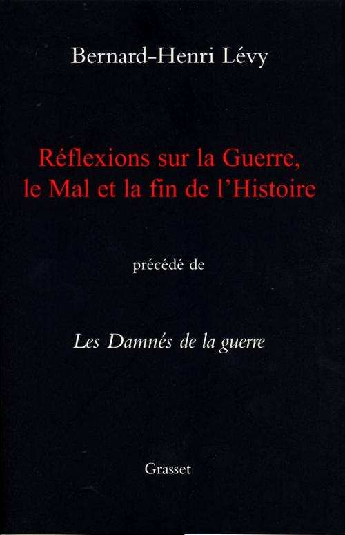 Cover of the book Réflexions sur la guerre, le mal et la fin de l'histoire by Bernard-Henri Lévy, Grasset