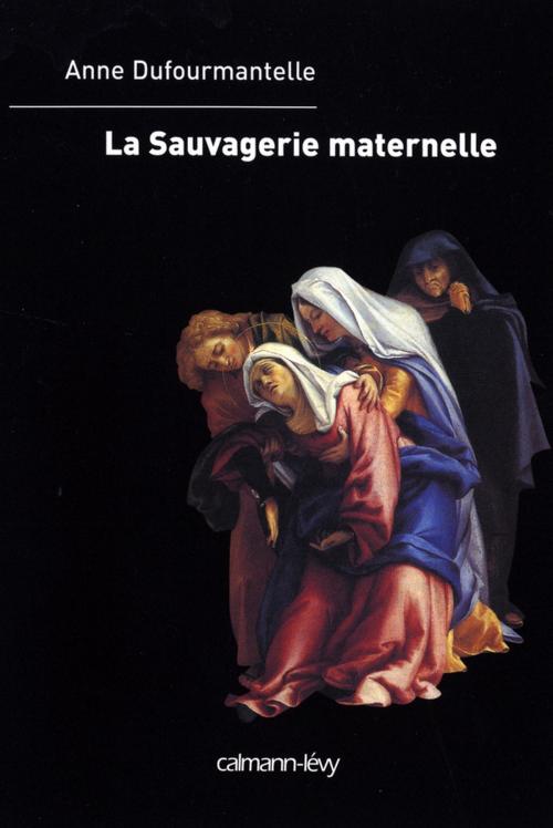 Cover of the book La Sauvagerie maternelle by Anne Dufourmantelle, Calmann-Lévy