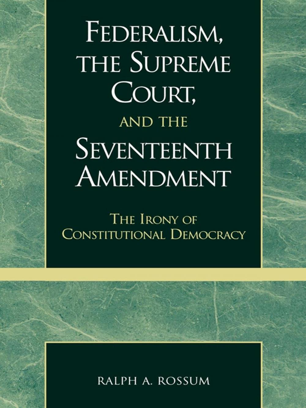 Big bigCover of Federalism, the Supreme Court, and the Seventeenth Amendment