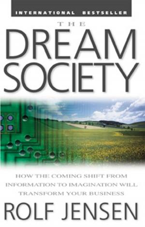 Cover of the book The Dream Society: How the Coming Shift from Information to Imagination Will Transform Your Business by Gordon McComb
