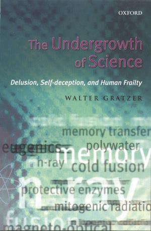 Cover of the book The Undergrowth of Science:Delusion, Self-Deception, and Human Frailty by 