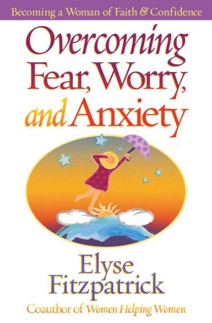 Cover of the book Overcoming Fear, Worry, and Anxiety by Sharon Jaynes