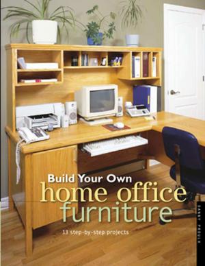 Cover of the book Build Your Own Home Office Furniture by Rohn Engh, Mikael Karlsson