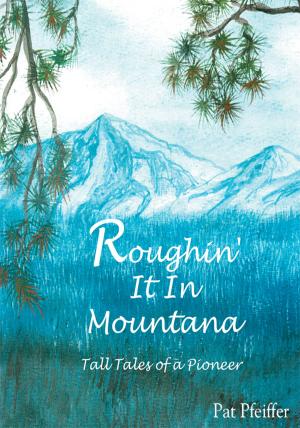 Cover of the book Roughin' It in Montana by Jared Sandman