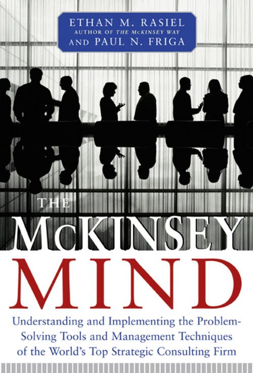 Cover of the book The McKinsey Mind: Understanding and Implementing the Problem-Solving Tools and Management Techniques of the World's Top Strategic Consulting Firm by Ethan Rasiel, Ph.D. Paul N. Friga, McGraw-Hill Education