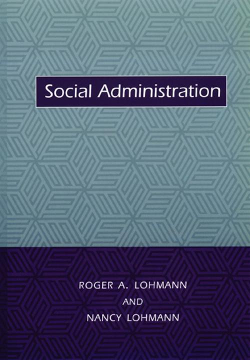 Cover of the book Social Administration by Roger Lohmann, Nancy Lohmann, Columbia University Press