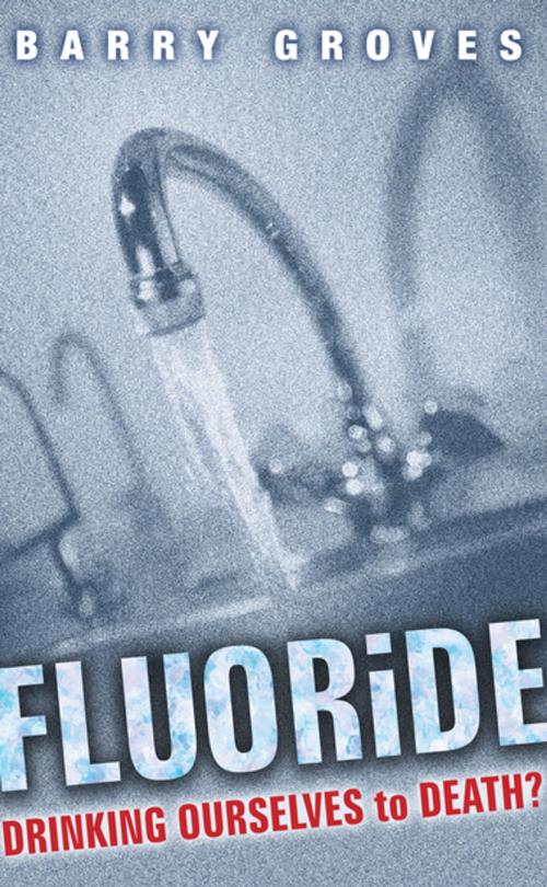 Cover of the book Fluoride: Drinking Ourselves to Death? by Barry Groves, Gill Books