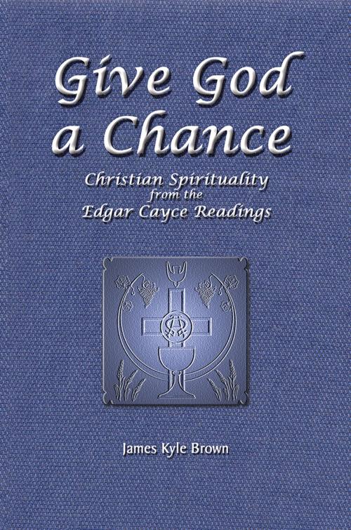 Cover of the book Give God a Chance by James Kyle Brown, AuthorHouse