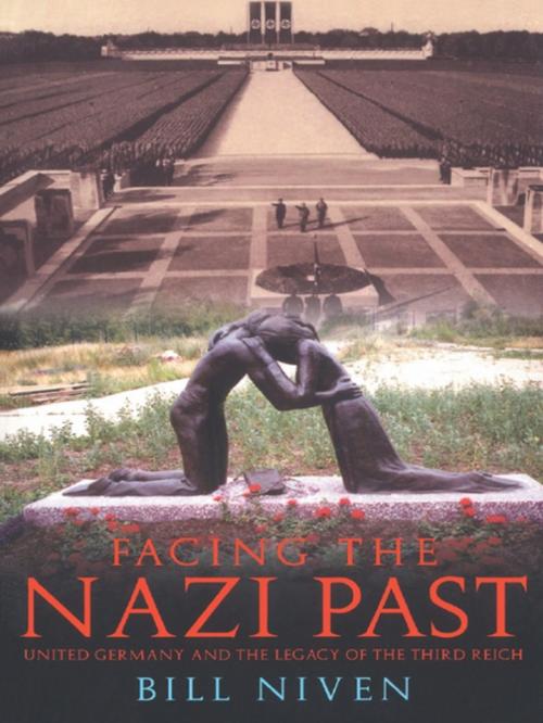 Cover of the book Facing the Nazi Past by Bill Niven, Taylor and Francis