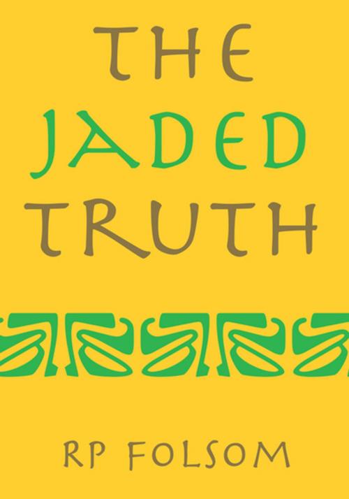 Cover of the book The Jaded Truth by RP Folsom, Xlibris US
