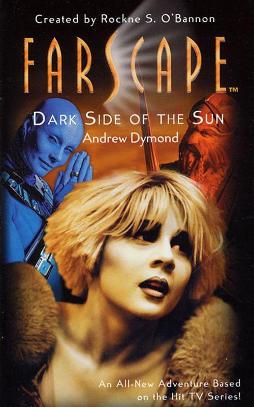 Cover of the book Farscape: Dark Side of the Sun by Andrew Dymond, Rockne S. O'Bannon, Tom Doherty Associates