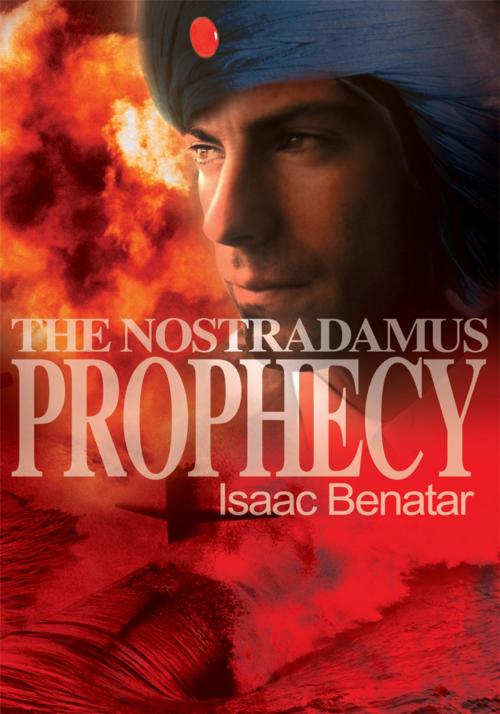 Cover of the book The Nostradamus Prophecy by Isaac Benatar, iUniverse