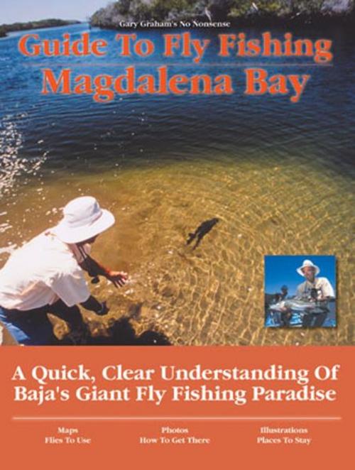 Cover of the book Guide to Fly Fishing Magdalena Bay by Gary Graham, No Nonsense Fly Fishing Guidebooks