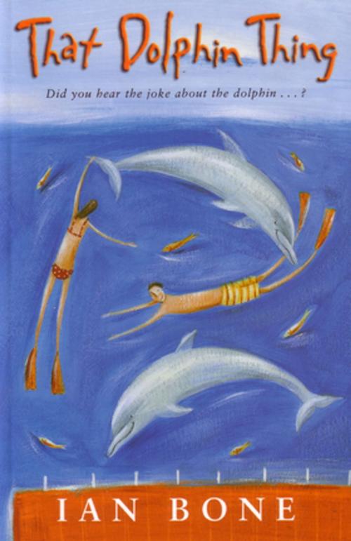 Cover of the book That Dolphin Thing by Ian Bone, Penguin Random House Australia
