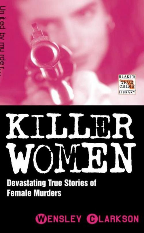Cover of the book Killer Women by Wensley Clarkson, John Blake