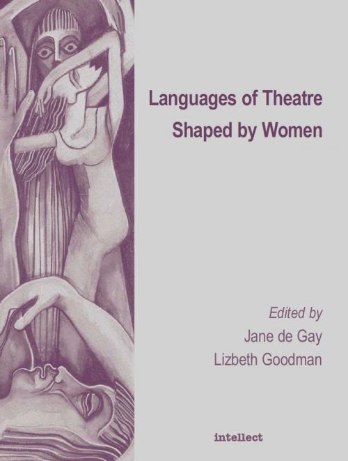 Cover of the book Languages of Theatre Shaped by Women by Jane De Gay, Elizbeth Goodman, Intellect Books Ltd