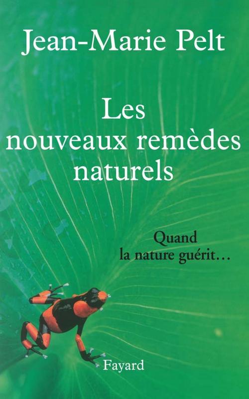 Cover of the book Les nouveaux remèdes naturels by Jean-Marie Pelt, Fayard