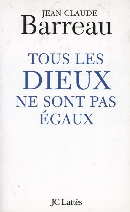 Cover of the book Tous les Dieux ne sont pas égaux by Jean-Claude Barreau, JC Lattès