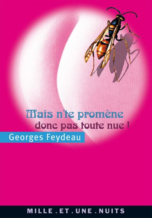 Cover of the book Mais n'te promène donc pas toute nue ! by Georges Feydeau, Fayard/Mille et une nuits
