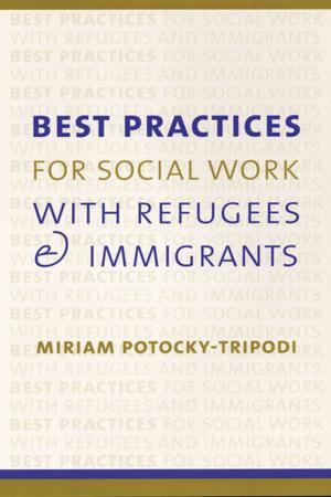 Cover of the book Best Practices for Social Work with Refugees and Immigrants by 