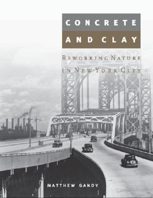 Cover of the book Concrete and Clay: Reworking Nature in New York City by William J. Mitchell