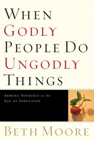 Cover of the book When Godly People Do Ungodly Things: Finding Authentic Restoration in the Age of Seduction by Chris Surratt