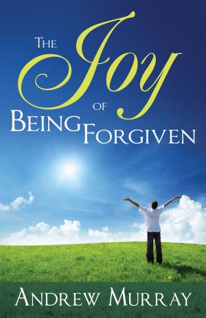 Cover of the book The Joy of Being Forgiven by John Bevere