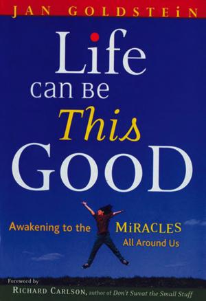 Cover of the book Life Can Be This Good by Eric Maisel