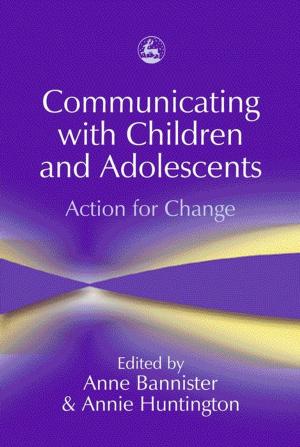 Cover of the book Communicating with Children and Adolescents by Madeleine Melcher