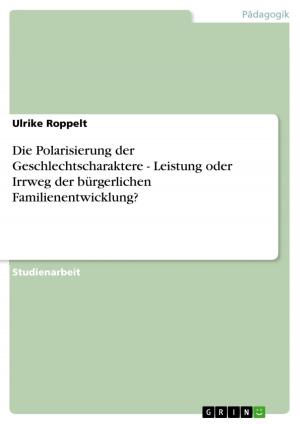 Cover of the book Die Polarisierung der Geschlechtscharaktere - Leistung oder Irrweg der bürgerlichen Familienentwicklung? by Florian Simmerer