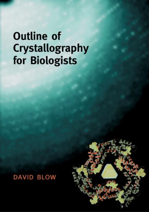 Cover of the book Outline of Crystallography for Biologists by David Blow, OUP Oxford