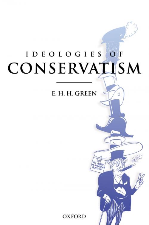 Cover of the book Ideologies of Conservatism: Conservative Political Ideas in the Twentieth Century by E. H. H. Green, OUP Oxford