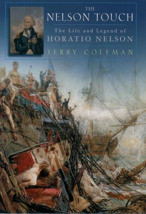 Cover of the book The Nelson Touch : The Life and Legend of Horatio Nelson by Terry Coleman, Oxford University Press, USA